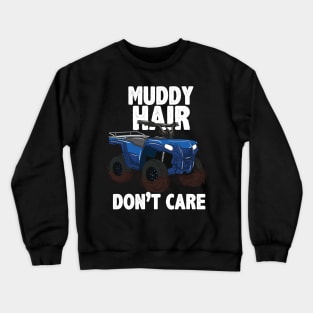 ATV FOUR WHEELING / OFF ROADING: Muddy Hair Crewneck Sweatshirt